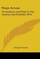 Steps Across: Or Guidance And Help To The Anxious And Doubtful 1104471132 Book Cover