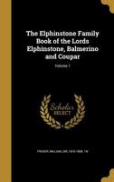 The Elphinstone Family Book of the Lords Elphinstone, Balmerino and Coupar; Volume 1 1016426143 Book Cover