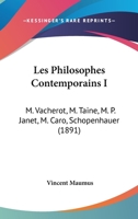 Les Philosophes Contemporains, Vol. 1: M. Vacherot, M. Taine, M. P. Janet, M. Caro, Schopenhauer (Classic Reprint) 1104185385 Book Cover