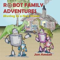Robot Family Adventures: Moving to a New Home 1733921036 Book Cover