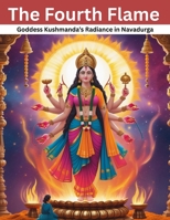 The Fourth Flame: Goddess Kushmanda’s Radiance in Navadurga B0F9K2W6CN Book Cover