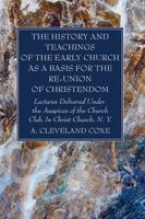 The History Of Teachings Of The Early Church As A Basis For The Re-union Of Christendom 1666762385 Book Cover