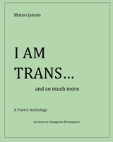 I AM TRANS...: and so much more B0BZ6MNCQZ Book Cover