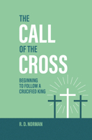 The Call of the Cross: Following a Crucified King 1527113507 Book Cover
