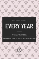 Every Year Weekly Planner : Universal Undated 52 Weeks Calendar, Organizer, Vision Board. Monthly Expense and Habit Tracker. 6 X 9 ( Coupled Cover Size 12. 5 X 9. 25 Inch ) 1709454202 Book Cover
