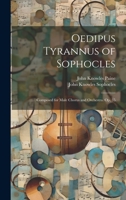 Oedipus Tyrannus of Sophocles: Composed for Male Chorus and Orchestra. Op. 35 102170203X Book Cover