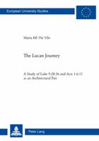 The Lucan Journey: A Study of Luke 9:28-36 and Acts 1:6-11 as an Architectural Pair 3034300921 Book Cover