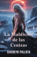 La Maldición de las Cenizas: La rebelión de una loba predestinada contra el amor, el legado y las mentiras que la destrozaron (Spanish Edition) B0GJ8V9SZV Book Cover