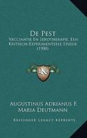 De Pest: Vaccinatie En Serotherapie, Een Kritisch-Experimenteele Studie (1900) 1167510887 Book Cover