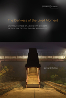 The Darkness of the Lived Moment: Untimely Shades of a Blochian Concept in Idealism, Critical Theory, and Poetry (Cultural Memory in the Present) 1503649466 Book Cover