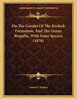 On The Geodes Of The Keokuk Formation, And The Genus Biopalla, With Some Species (1878) 1166894673 Book Cover