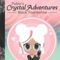 Pablo's Crystal Adventures: Black Tourmaline B0G7J1732Z Book Cover