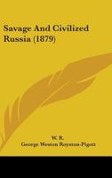 Savage and Civilized Russia 1437223001 Book Cover