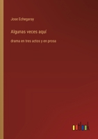 Algunas veces aquí: drama en tres actos y en prosa (Spanish Edition) 3368056336 Book Cover