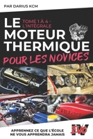 Le Moteur Thermique pour les Novices - L'INTÉGRALE: (New & complète édition (T 1 à 4) - EVO 4 (4e édition) -) (French Edition) B0DXCY5CGW Book Cover