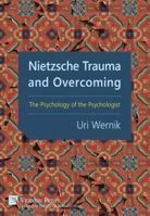 Nietzsche Trauma and Overcoming: The Psychology of the Psychologist 1622733355 Book Cover