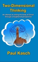 Two-Dimensional Thinking: An Attempt at Uniting the Body of Christ Through a Heightened Perspective. 1979316414 Book Cover