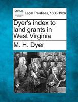 Dyer's index to land grants in West Virginia 1240017227 Book Cover