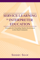 Service Learning in Interpreter Education: Strategies for Extending Student Involvement in the Deaf Community 1563685558 Book Cover