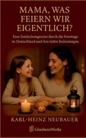 Mama, was feiern wir eigentlich?: Eine Entdeckungsreise durch die Feiertage in Deutschland und ihre tiefen Bedeutungen. (German Edition) 3819281282 Book Cover