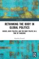Rethinking the Body in Global Politics: Bodies, Body Politics, and the Body Politic in a Time of Pandemic 0367747499 Book Cover
