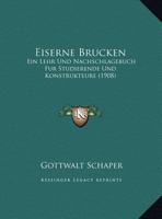 Eiserne Brucken: Ein Lehr Und Nachschlagebuch Fur Studierende Und Konstrukteure (1908) 1168471087 Book Cover