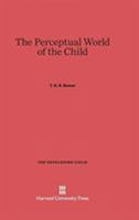 The Perceptual World of the Child 0674661923 Book Cover