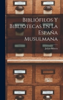 Bibliófilos y Bibliotecas en la España Musulmana 1016766416 Book Cover