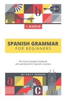 Spanish Grammar For Beginners: The most complete textbook and workbook for Spanish Learners 1698838506 Book Cover