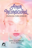 AMOR INCONDICIONAL ETAPAS DA CURA INTERIOR 6560150100 Book Cover