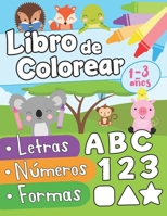 Libro de colorear letras números formas 1-3 años: Primer Libro para Colorear para Niños de 1 Año a 3 Años | Libro Infantil para Colorear | Libro de ... para Colorear Niños B0882JSHHH Book Cover