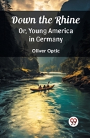 Down the Rhine Or, Young America in Germany 9362769263 Book Cover