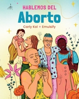 Hablemos del Aborto (Let's Talk About Abortion: Spanish Language Edition) (Spanish Edition) 1623716195 Book Cover