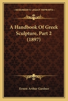 A Handbook Of Greek Sculpture, Part 2 1436731542 Book Cover