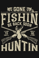 Gone Fishin Be Back Soon To Go Huntin: Hunting Lined Notebook, Journal, Organizer, Diary, Composition Notebook, Gifts for Hunters 1707952655 Book Cover