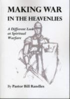 Making War in the Heavenlies: A Different Look at Spiritual Warfare 0952467216 Book Cover