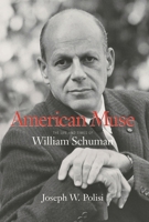 American Muse: The Life and Times of William Schuman 1574671731 Book Cover