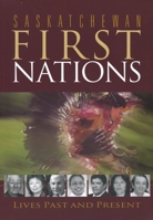 Saskatchewan First Nations: Lives Past and Present 0889771618 Book Cover