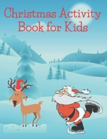 Christmas Activity Book for Kids: Children's Christmas Activities Book: Coloring, Mazes, Addition ... And Get Away A gift for girls and boys. B08MHMP2LK Book Cover