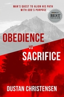 Obedience vs Sacrifice: Man's Quest to Align His Path with God's Purpose 1950995259 Book Cover