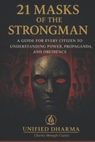 21 Masks of the Strongman: “A Guide for Every Citizen to Understanding Power, Propaganda, and Obedience” (The 21 Books of the 21st Century: A book ... and the future — with Clarity and Purpose) B0GHSCS5XH Book Cover