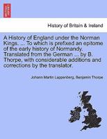 A History of England under the Norman Kings. ... To which is prefixed an epitome of the early history of Normandy. Translated from the German ... by ... additions and corrections by the translator. 1241549524 Book Cover