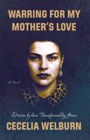 Warring for My Mother's Love: Driven by Love. Transformed by Grace. B0G6XNDMG2 Book Cover