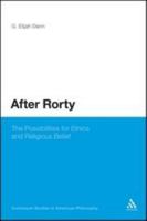 After Rorty: The Possibilities for Ethics And Religious Belief 144118144X Book Cover