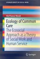 Ecology of Common Care : The Ecosocial Approach As a Theory of Social Work and Human Service 3030656985 Book Cover