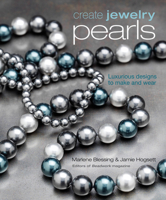 Create Jewelry: Pearls: Luxurious Designs to Make and Wear (Create Jewelry series) 1596680237 Book Cover
