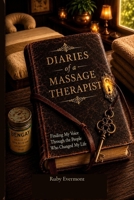 Diaries of A Massage Therapist: Finding My Voice Through the People Who Changed My Life B0HDFCC9N9 Book Cover