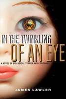 In the Twinkling of an Eye: A Novel of Biological Terror and Espionage 1667809482 Book Cover