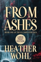 From Ashes: Book One of the Illuminator Saga (LARGE PRINT EDITION) B0GJ8CFM4S Book Cover