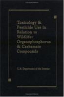 Toxicology and Pesticide Use in Relation to Wildlife, Organophosphorus, and Carbamate Compounds 0849387213 Book Cover